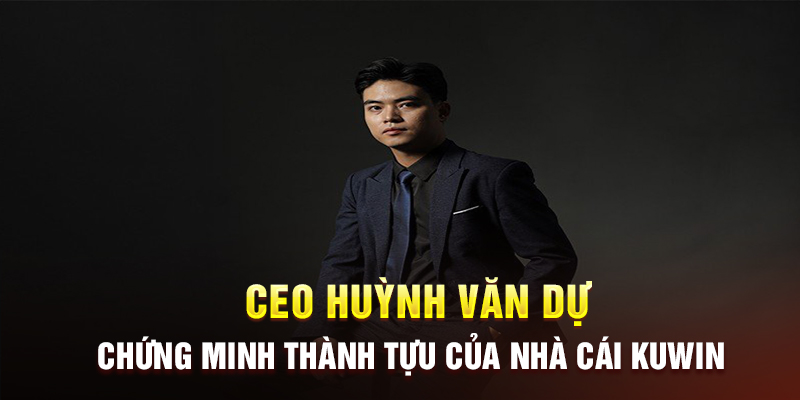 CEO Huỳnh Văn Dự và những con số chứng minh thành tựu của nhà cái Kuwin CEO Huỳnh Văn Dự và những con số chứng minh thành tựu của nhà cái Kuwin