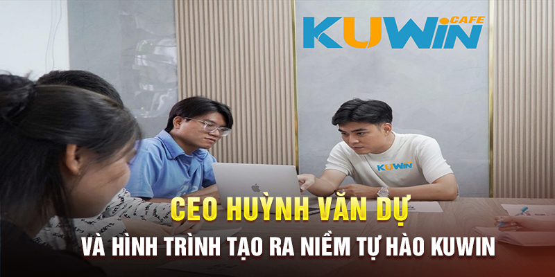 CEO Huỳnh Văn Dự và hành trình tạo ra niềm tự hào Kuwin CEO Huỳnh Văn Dự và hành trình tạo ra niềm tự hào Kuwin