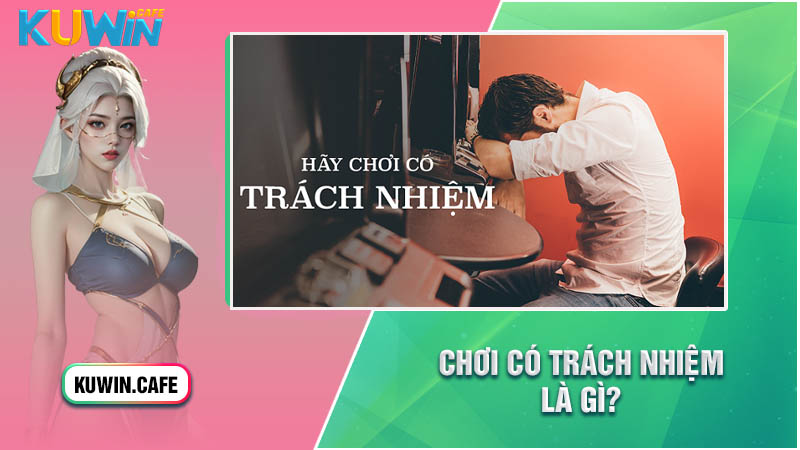 Chơi có trách nhiệm là gì? Chơi có trách nhiệm là gì?