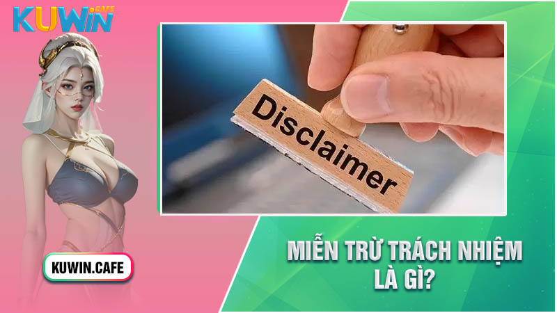 Miễn trừ trách nhiệm là gì? Miễn trừ trách nhiệm là gì?
