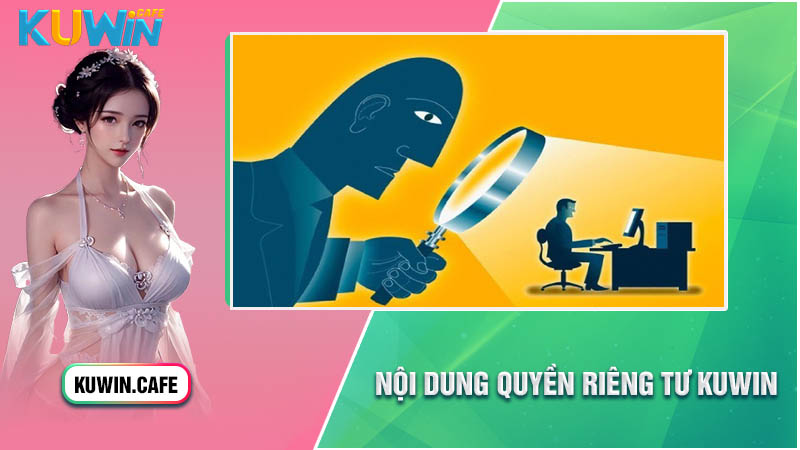 Quy định về các thông tin trong quyền riêng tư Kuwin Quy định về các thông tin trong quyền riêng tư Kuwin